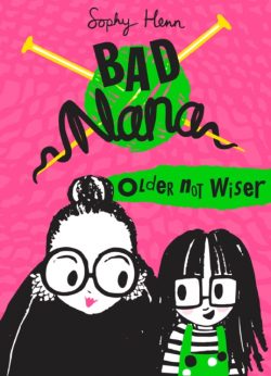Bad Nana: Older Not Wiser by Sophy Henn
