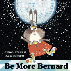 Be More Bernard by Simon Philip and Kate Hindley