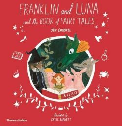Franklin and Luna and the Book of Fairy Tales by Jen Campbell and Katie Harnett