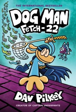 Dog Man 8: Fetch-22 by Dav Pilkey