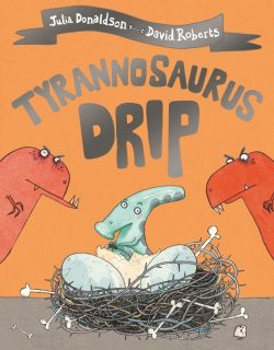 Tyrannosaurus Drip by Julia Donaldson and David Roberts