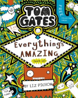 Tom Gates 3: Everything's Amazing (sort of) by Liz Pichon