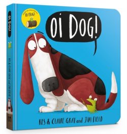 Oi Dog! Board Book by Kes and Claire Gray and Jim Field