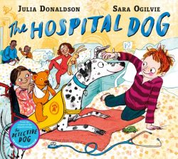The Hospital Dog by Julia Donaldson, ill. by Sara Ogilvie