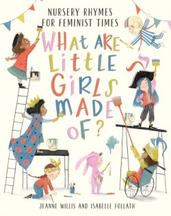What Are Little Girls Made of? by Jeanne Willis, ill. by Isabelle Follath