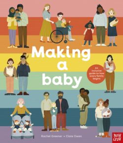 Making A Baby: An Inclusive Guide to How Every Family Begins by Rachel Greener, ill. by Clare Owen