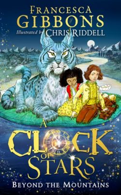 A Clock of Stars: Beyond the Mountains by Francesca Gibbons, ill. by Chris Riddell