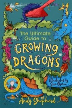 The Boy Who Grew Dragons 6: The Ultimate Guide to Growing Dragons  by Andy Shepherd