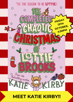 *Includes book and entry* Katie Kirby Book Signing for The Completely Chaotic Christmas of Lottie Brooks: Friday 13th October, 4:30pm