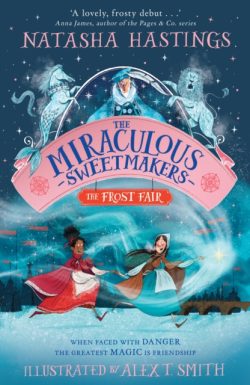 The Miraculous Sweetmakers: The Frost Fair by Natasha Hastings ill. by Alex T Smith (Paperback)