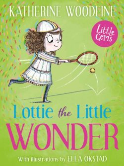 Lottie the Little Wonder by Katherine Woodfine, illustrated by Ella Okstad