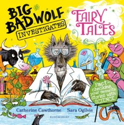 Big Bad Wolf Investigates Fairy Tales by Catherine Cawthorne, Illos by Sara Ogilvie