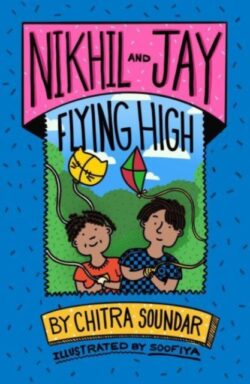 Nikhil and Jay: Flying High by Chitra Soundar ill. by Soofiya