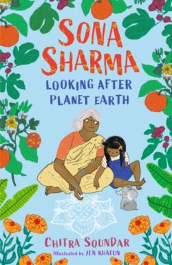 Sona Sharma: Looking after Planet Earth by Chitra Soundar ill. by Jen Khatun