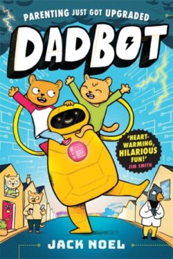 Dadbot : a side-splittingly funny graphic novel to get your kids reading! by Jack Noel