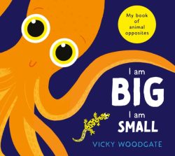 * Signed *I Am Big, I Am Small by Vicky Woodgate
