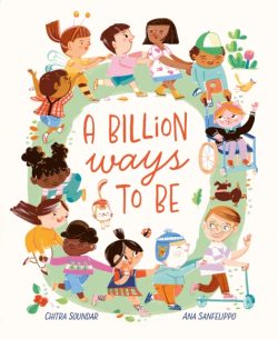 *signed* A Billion Ways To Be by Chitra Soundar, ill. by Ana Sanfelippo