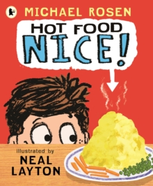 Hot Food: Nice! Michael Rosen’s viral YouTube poem meme in a picture book by Michael Rosen illu. by Neil Layton