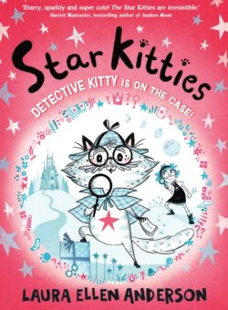 *Pre-order, signed and personalised by Laura Ellen Anderson* Star Kitties:Detective Kitty is on the Case: Book 1 by Laura Ellen Anderson