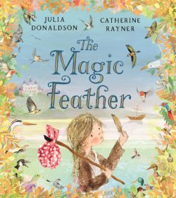 *With an Indie Exclusive Print* Magic Feather by Julia Donaldson, ill. by Catherine Raynor