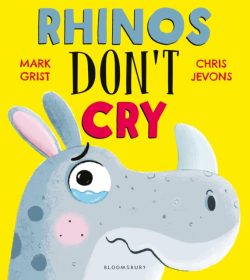 Rhinos Don't Cry by Mark Grist and ill. by Chris Jevons