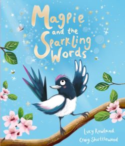 Magpie and the Sparkling Words by Lucy Rowland, ill. by Craig Shuttlewood