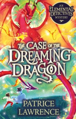 (3) The Case of the Dreaming Dragon: An Elemental Detectives Adventure by Patrice Lawrence