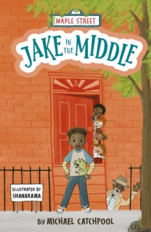 Jake in the Middle: Maple Street by Michael Catchpool and illu. by Shanarama