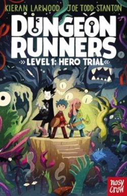 Dungeon Runners Level 1: Hero Trial by Kieran Larwood, ill. by Joe Todd-Stanton