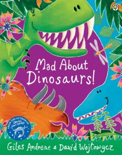 Mad About Dinosaurs by Giles Andreae ill. David Wojtowycz